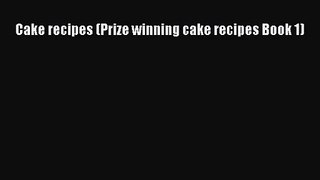 PDF Download Cake recipes (Prize winning cake recipes Book 1) PDF Online