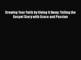 Growing Your Faith by Giving It Away: Telling the Gospel Story with Grace and Passion [PDF