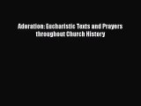 Adoration: Eucharistic Texts and Prayers throughout Church History [Download] Full Ebook