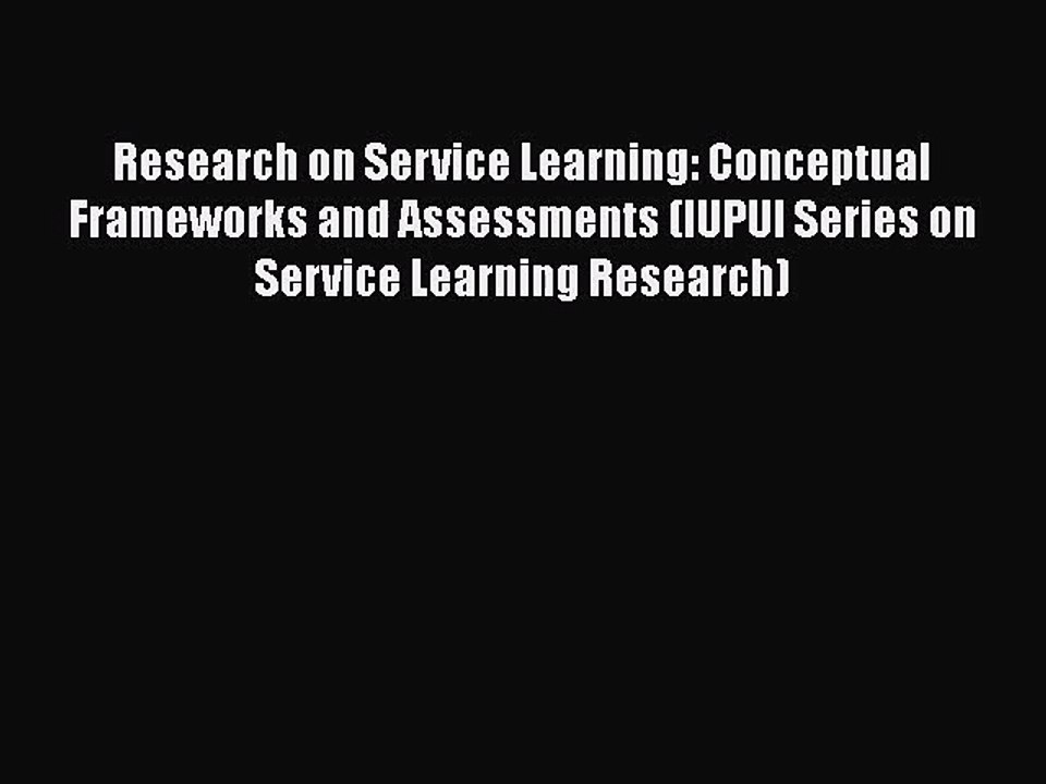 [PDF Download] Research on Service Learning: Conceptual Frameworks and Assessments (IUPUI Series