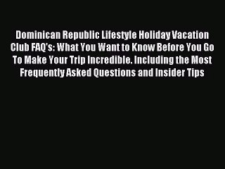 [PDF Download] Dominican Republic Lifestyle Holiday Vacation Club FAQ's: What You Want to Know