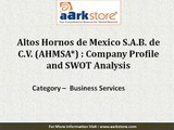 Company Profile of Altos Hornos de Mexico S.A.B. de C.V.: Aarkstore.com