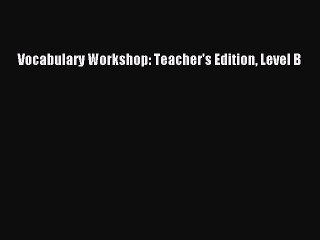 [PDF Download] Vocabulary Workshop: Teacher's Edition Level B [PDF] Full Ebook