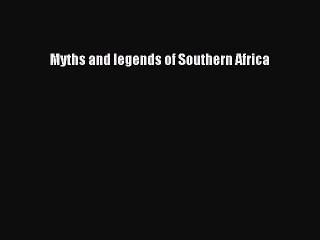 [PDF Download] Myths and legends of Southern Africa [PDF] Full Ebook
