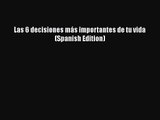 [PDF Download] Las 6 decisiones más importantes de tu vida (Spanish Edition) [Read] Online