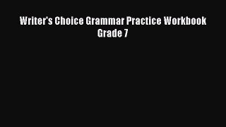 [PDF Download] Writer's Choice Grammar Practice Workbook Grade 7 [Read] Full Ebook