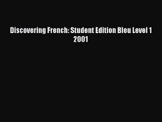 [PDF Download] Discovering French: Student Edition Bleu Level 1 2001 [PDF] Online