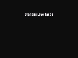 [PDF Download] Dragons Love Tacos [Read] Online