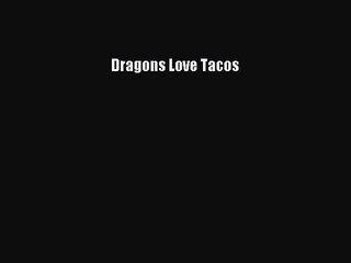 [PDF Download] Dragons Love Tacos [Download] Online