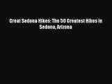 Great Sedona Hikes: The 50 Greatest Hikes in Sedona Arizona [Read] Online