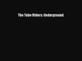 The Tube Riders: Underground [Read] Full Ebook
