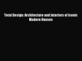 PDF Download Total Design: Architecture and Interiors of Iconic Modern Houses Download Full