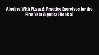 [PDF Download] Algebra With Pizzazz!: Practice Exercises for the First Year Algebra (Book a)