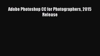 [PDF Download] Adobe Photoshop CC for Photographers 2015 Release [Download] Full Ebook