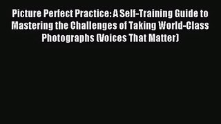 [PDF Download] Picture Perfect Practice: A Self-Training Guide to Mastering the Challenges