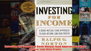 Investing for Income A Bond Mutual Fund Approach to HighReturn LowRisk Profits