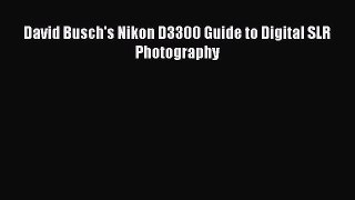 [PDF Download] David Busch's Nikon D3300 Guide to Digital SLR Photography [PDF] Full Ebook