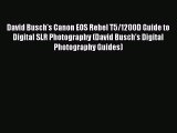 [PDF Download] David Busch's Canon EOS Rebel T5/1200D Guide to Digital SLR Photography (David