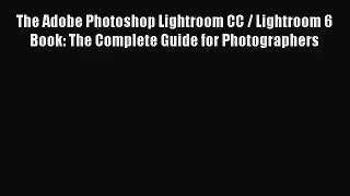 [PDF Download] The Adobe Photoshop Lightroom CC / Lightroom 6 Book: The Complete Guide for