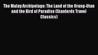 [PDF Download] The Malay Archipelago: The Land of the Orang-Utan and the Bird of Paradise (Stanfords