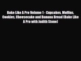 PDF Download Bake Like A Pro Volume 1 - Cupcakes Muffins Cookies Cheesecake and Banana Bread
