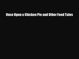 PDF Download Once Upon a Chicken Pie and Other Food Tales PDF Online