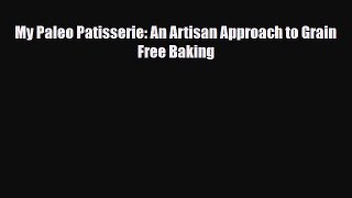 PDF Download My Paleo Patisserie: An Artisan Approach to Grain Free Baking PDF Online