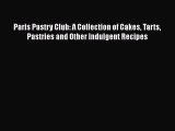 PDF Download Paris Pastry Club: A Collection of Cakes Tarts Pastries and Other Indulgent Recipes