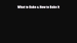 PDF Download What to Bake & How to Bake It Download Full Ebook