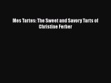 PDF Download Mes Tartes: The Sweet and Savory Tarts of Christine Ferber Read Online