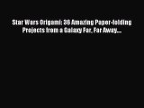 [PDF Download] Star Wars Origami: 36 Amazing Paper-folding Projects from a Galaxy Far Far Away....
