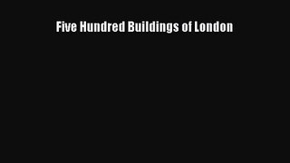 PDF Download Five Hundred Buildings of London Read Online