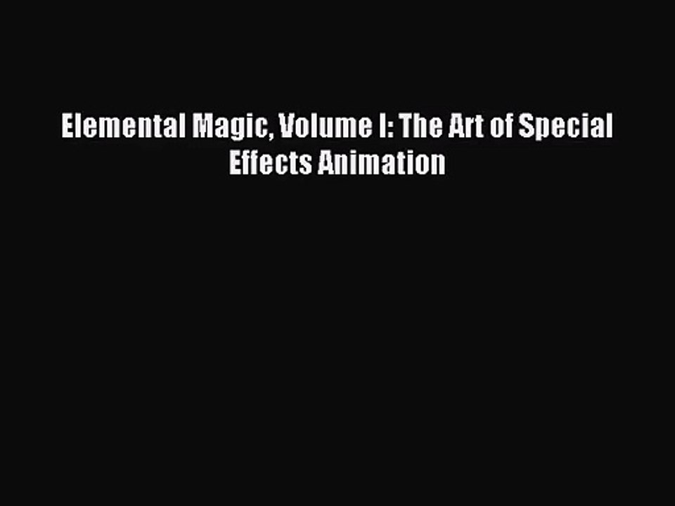 [PDF Download] Elemental Magic Volume I: The Art of Special Effects Animation [Read] Online
