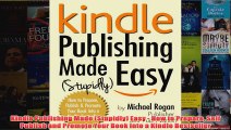 Kindle Publishing Made Stupidly Easy  How to Prepare Self Publish and Promote Your Book