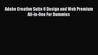 [PDF Download] Adobe Creative Suite 6 Design and Web Premium All-in-One For Dummies [Download]