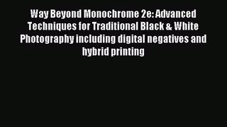 [PDF Download] Way Beyond Monochrome 2e: Advanced Techniques for Traditional Black & White