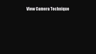 [PDF Download] View Camera Technique [Read] Full Ebook