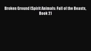 [PDF Download] Broken Ground (Spirit Animals: Fall of the Beasts Book 2) [Read] Online