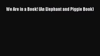 [PDF Download] We Are in a Book! (An Elephant and Piggie Book) [Download] Online