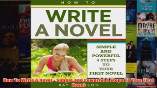 How To Write A Novel  Simple and Powerful 4 Steps To Your First Novel