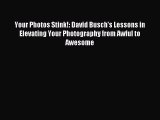 [PDF Download] Your Photos Stink!: David Busch's Lessons in Elevating Your Photography from