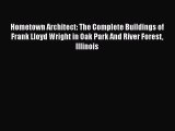 PDF Download Hometown Architect: The Complete Buildings of Frank Lloyd Wright in Oak Park And