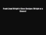 PDF Download Frank Lloyd Wright's Glass Designs (Wright at a Glance) Download Online