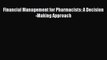 [PDF Download] Financial Management for Pharmacists: A Decision-Making Approach [Download]