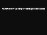 [PDF Download] Nikon Creative Lighting System Digital Field Guide [Read] Online