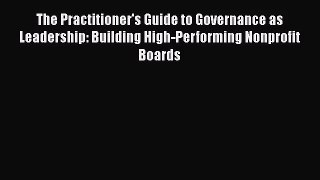 [PDF Download] The Practitioner's Guide to Governance as Leadership: Building High-Performing