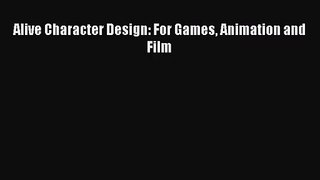 [PDF Download] Alive Character Design: For Games Animation and Film [Read] Online