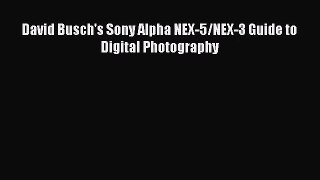 [PDF Download] David Busch's Sony Alpha NEX-5/NEX-3 Guide to Digital Photography [PDF] Online