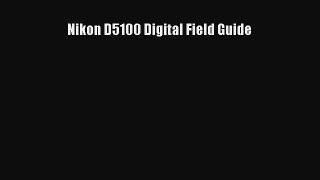 [PDF Download] Nikon D5100 Digital Field Guide [PDF] Full Ebook