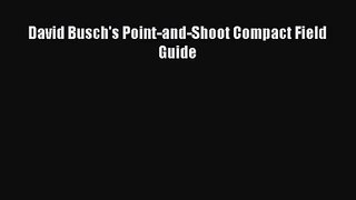 [PDF Download] David Busch's Point-and-Shoot Compact Field Guide [Read] Full Ebook